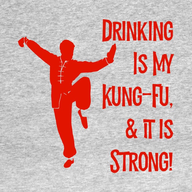 Drinking Is My Kung-Fu! by MessageOnApparel